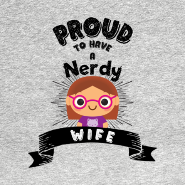 Proud To Have A Nerdy Wife Nerdy Ts T Shirt Teepublic 